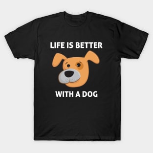 life is better with a dog T-Shirt